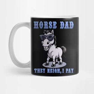 Horse Dad They Neigh I Pay I Funny Equestrian Mug